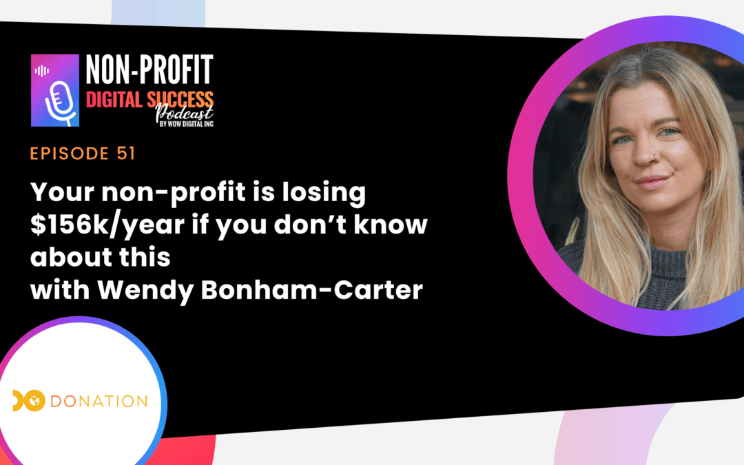 051 – Your non-profit is losing $156k/year if you don’t know about this, with Wendy Bonham-Carter