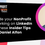 Explode Your Nonprofit Networking On Linkedin With These Insider Tips From Daniel Alfon