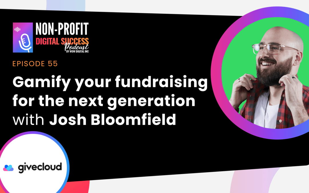055 – Gamify your fundraising for the next generation, with Josh Bloomfield