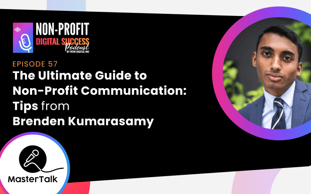 057 – The Ultimate Guide to Non-Profit Communication: Tips from Brenden Kumarasamy