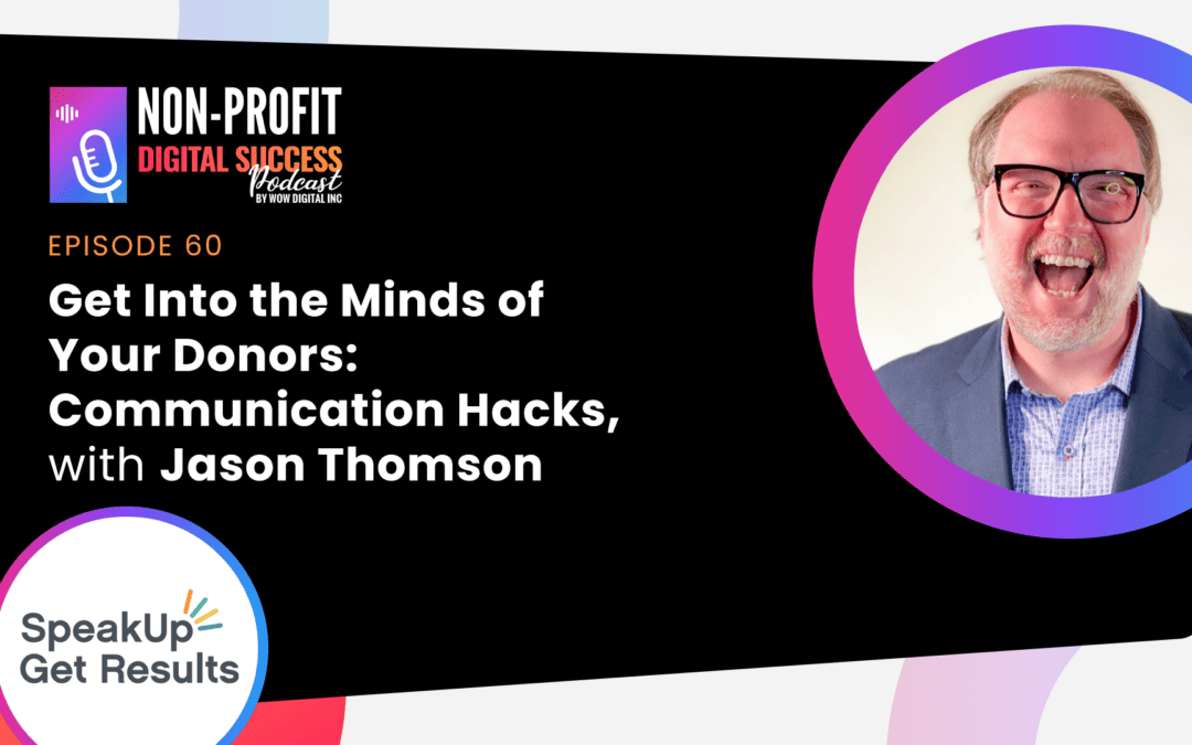 060 – Get Into the Minds of Your Donors: Communication Hacks, with Jason Thomson