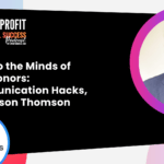 Get Into The Minds Of Your Donors: Communication Hacks With Jason Thomson