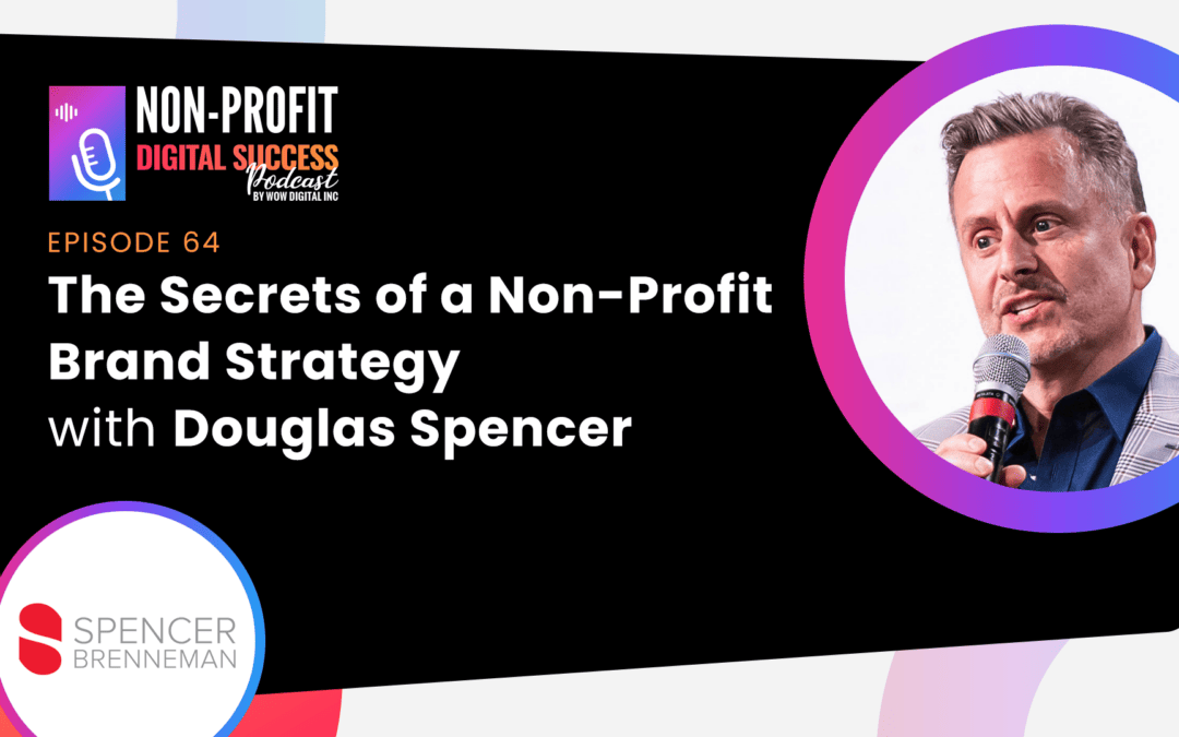 064 – The Secrets of a Non-Profit Brand Strategy with Douglas Spencer