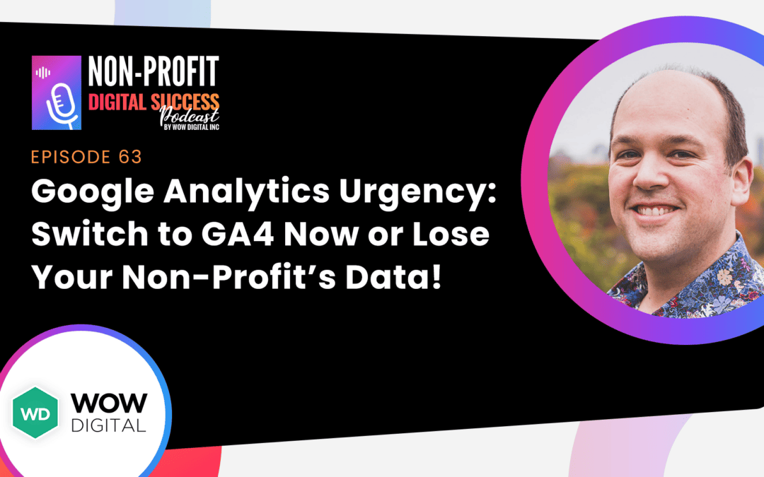 063 – Google Analytics Urgency: Switch to GA4 Now or Lose Your Non-Profit’s Data