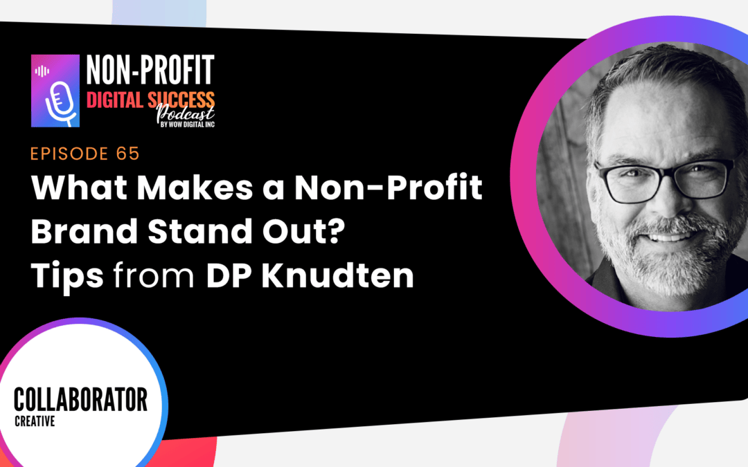 066 – What Makes a Non-Profit Brand Stand Out? Tips from DP Knudten