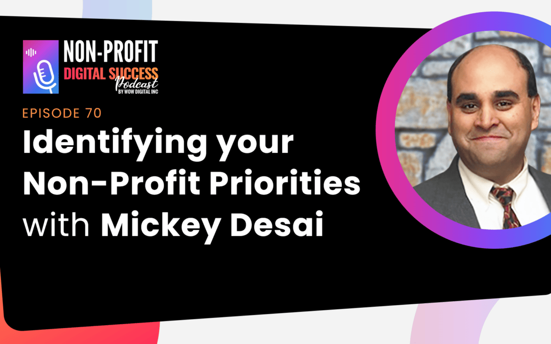 070 – Identifying your Non-Profit Priorities, with Mickey Desai