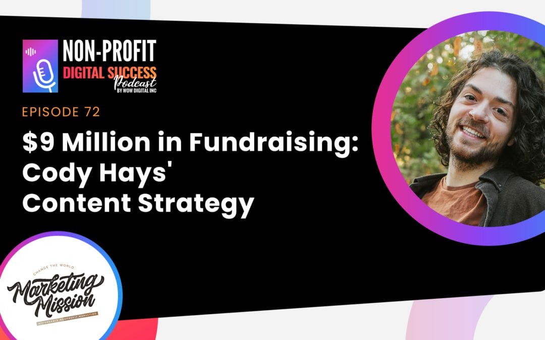 072 – $9 Million in Fundraising: Cody Hays’ Content Strategy