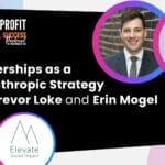 074 - Partnerships As A Philanthropic Strategy With Trevor Loke And Erin Mogel