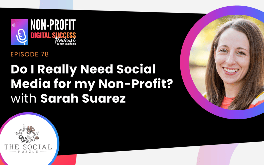 078 – Do I Really Need Social Media for my Non-Profit? with Sarah Suarez