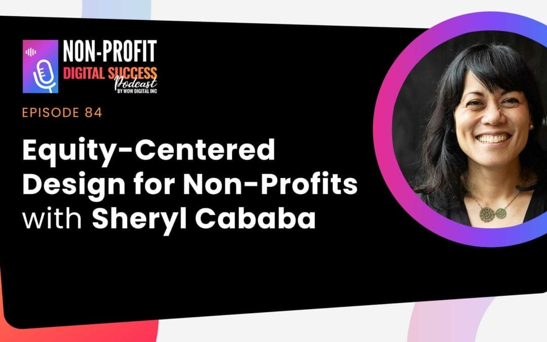 084 – Equity-Centered Design For Non-Profits With Sheryl Cababa