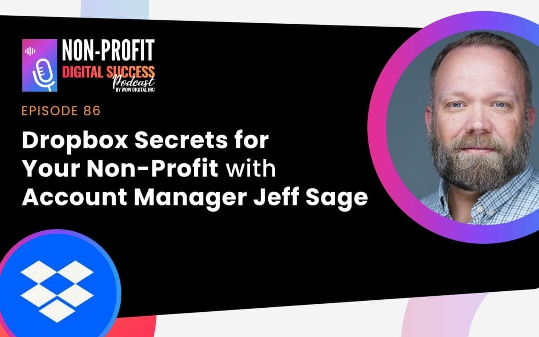 086 – Dropbox Secrets For Your Non-Profit With Account Manager Jeff Sage