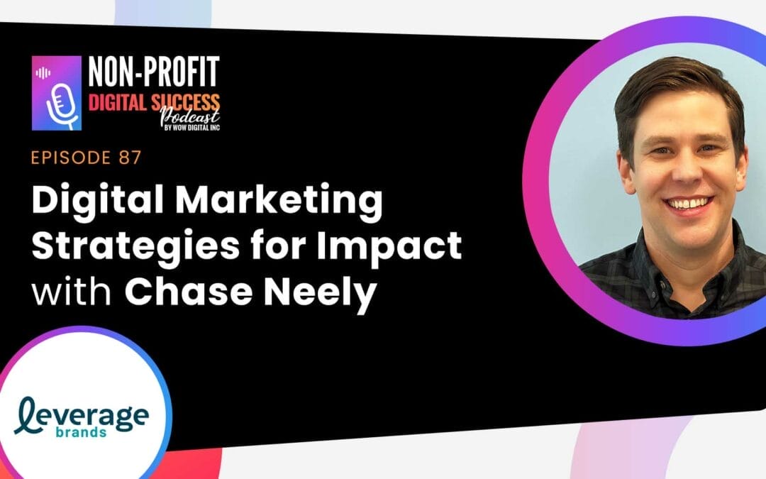 087 – Digital Marketing Strategies For Impact With Chase Neely